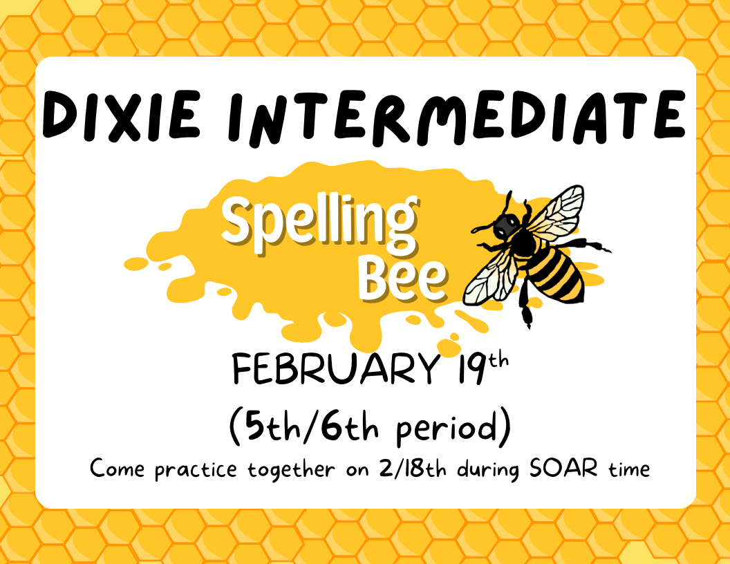 DIS Spelling Bee: February 19th (5th & 6th period). Come practice together on February 18th during SOAR time.
